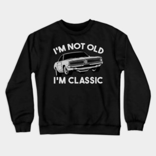 I'm Not Old I'm Classic Crewneck Sweatshirt