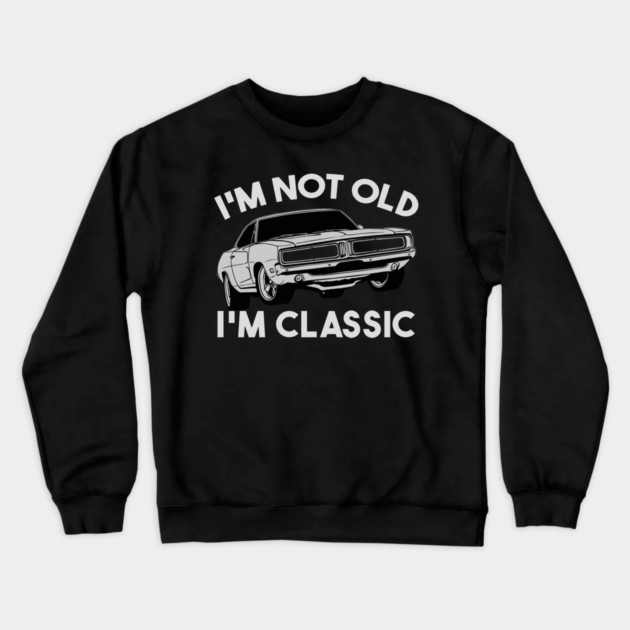 I'm Not Old I'm Classic Crewneck Sweatshirt by Db Printed