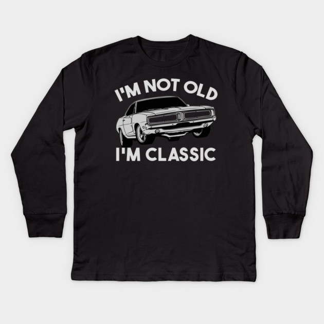 I'm Not Old I'm Classic Kids Long Sleeve T-Shirt by Db Printed