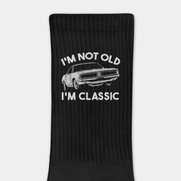 I'm Not Old I'm Classic by Db Printed