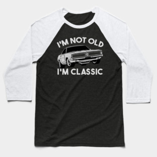 I'm Not Old I'm Classic Baseball T-Shirt