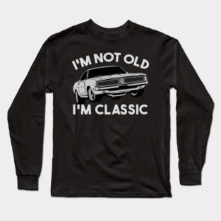 I'm Not Old I'm Classic Long Sleeve T-Shirt