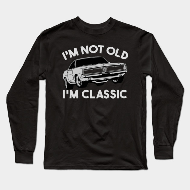 I'm Not Old I'm Classic Long Sleeve T-Shirt by Db Printed