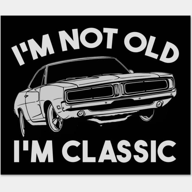 I'm Not Old I'm Classic Wall Art by Db Printed