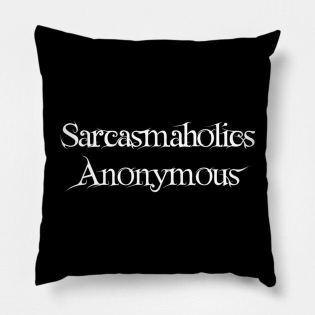 Sarcasmaholics Anonymous Pillow by Grave Digs
