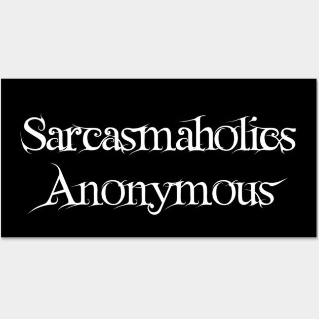 Sarcasmaholics Anonymous Wall Art by Grave Digs