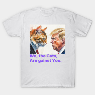 Charismatic cat against trump T-Shirt