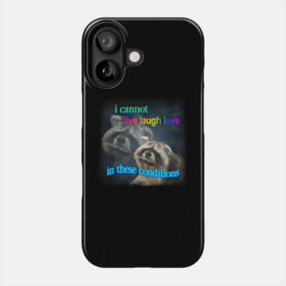 I cannot live laugh love in these conditions raccoon meme Phone Case