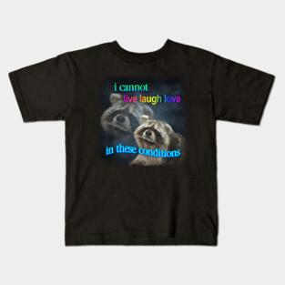 I cannot live laugh love in these conditions raccoon meme Kids T-Shirt