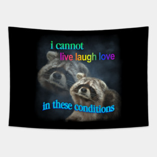 I cannot live laugh love in these conditions raccoon meme Tapestry