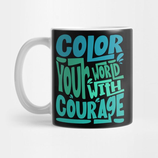 Color Your World With Courage Quote by The WYLD Tribe