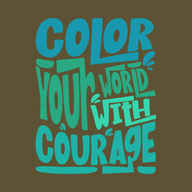 Color Your World With Courage Quote by The WYLD Tribe