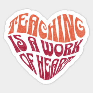 Teaching is A Work Of Heart Sticker