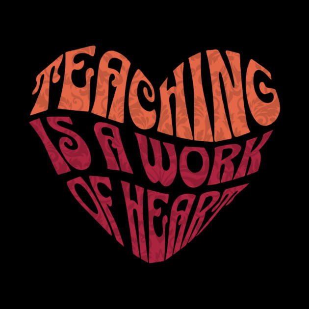 Teaching is A Work Of Heart by The WYLD Tribe