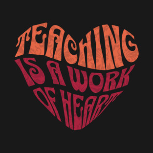 Teaching is A Work Of Heart T-Shirt