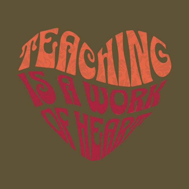 Teaching is A Work Of Heart by The WYLD Tribe