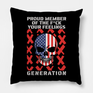 Proud Member Of The Fuck Your Feelings Gen X Pillow