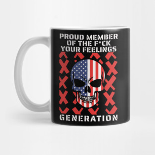 Proud Member Of The Fuck Your Feelings Gen X Mug