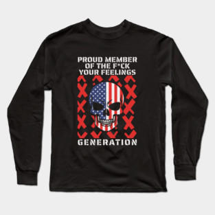 Proud Member Of The Fuck Your Feelings Gen X Long Sleeve T-Shirt