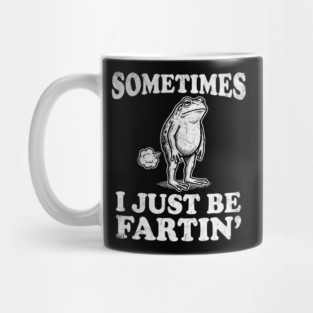 Funny Vintage Frog Fart Meme - Sometimes I Just Be Fartin Mug
