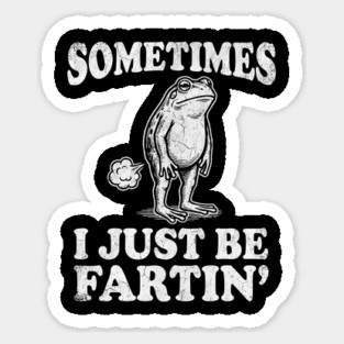 Funny Vintage Frog Fart Meme - Sometimes I Just Be Fartin Sticker