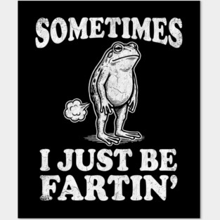 Funny Vintage Frog Fart Meme - Sometimes I Just Be Fartin Posters and Art