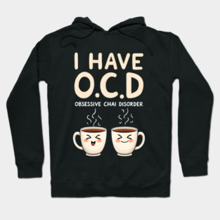 I Have O.C.D. Obsessive Chai Disorder Funny Tee Hoodie