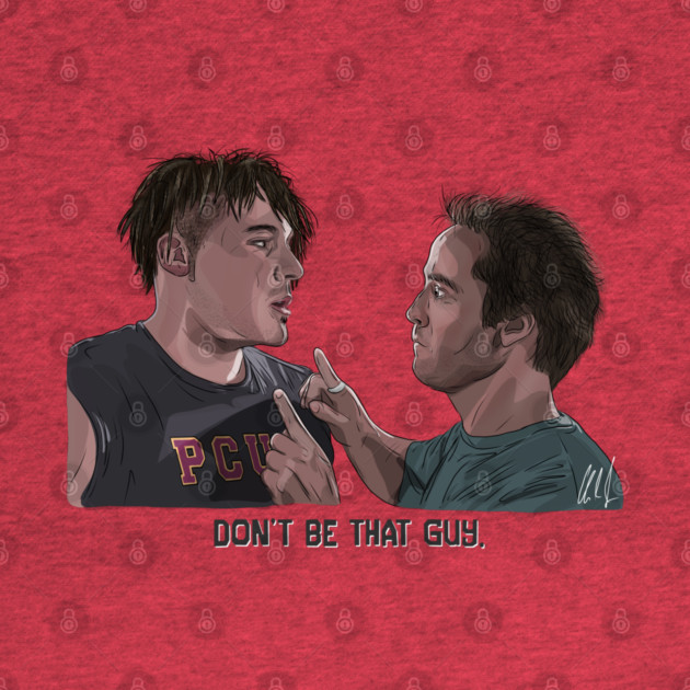 PCU: Don't Be That Guy by 51Deesigns