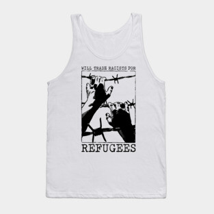 'Will Trade Racists For Refugees' Refugee Care Shirt Tank Top