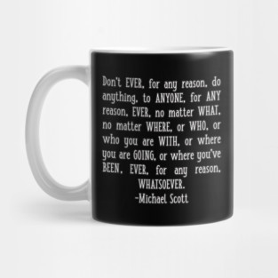 Michael Scott Quote Don't Ever for Any Reason Do Anything to Anyone Mug