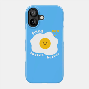 Funny Egg Fried Egg taste better quote Phone Case
