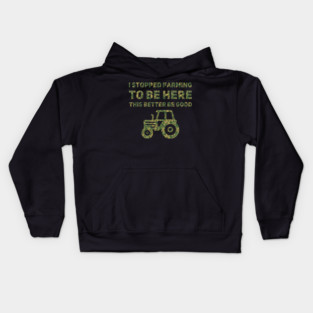 I Stopped Farming To Be Here This Better Be Good Kids Hoodie