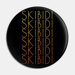 SKIBIDI, SKIBIDI, SKIBIDI, SKIBIDI Pin
