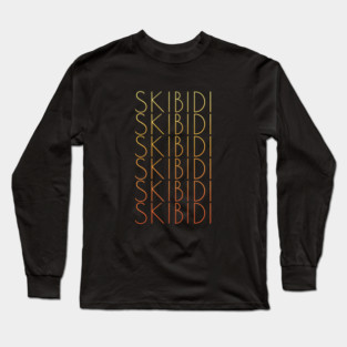 SKIBIDI, SKIBIDI, SKIBIDI, SKIBIDI Long Sleeve T-Shirt