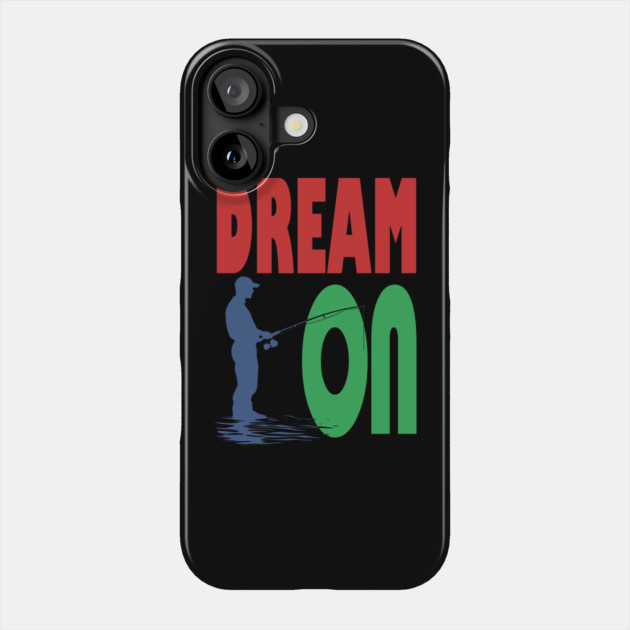 Don't Give up your Dreams - Dream On Phone Case by TuncGK
