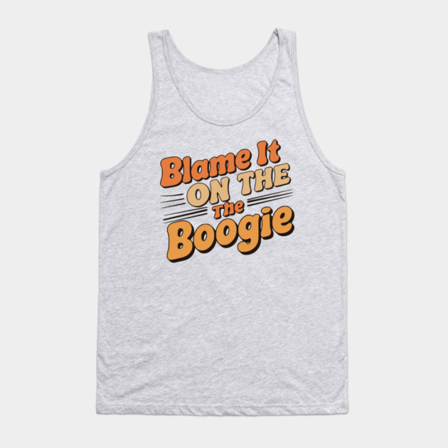 Blame It on The Boogie, 70's party Tank Top by UrbanLifeApparel