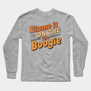 Blame It on The Boogie, 70's party Long Sleeve T-Shirt