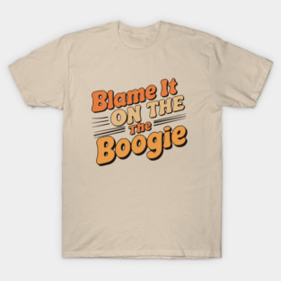 Blame It on The Boogie, 70's party T-Shirt