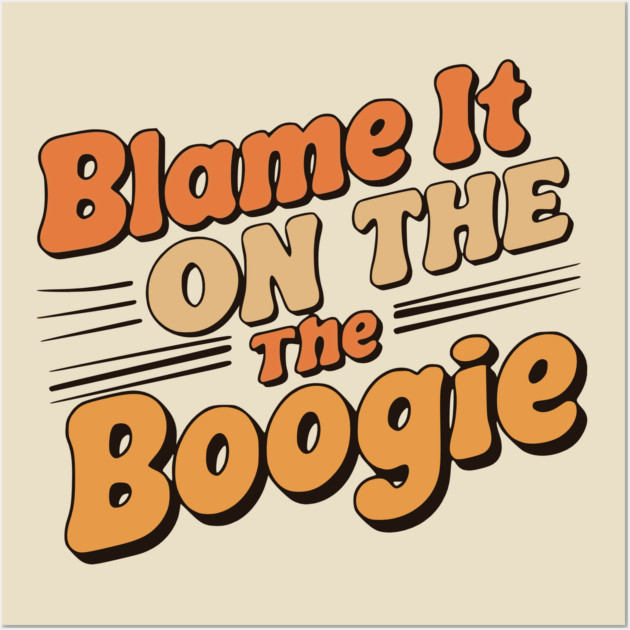 Blame It on The Boogie, 70's party Wall Art by UrbanLifeApparel