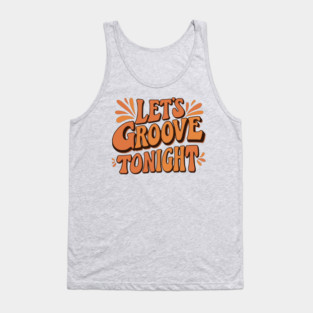 Let's Groove Tonight Tank Top