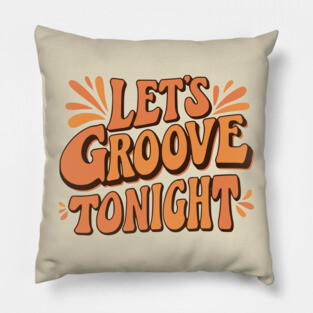 Let's Groove Tonight Pillow