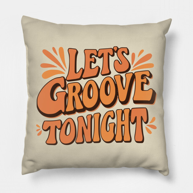 Let's Groove Tonight Pillow by UrbanLifeApparel