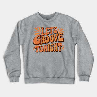 Let's Groove Tonight Crewneck Sweatshirt