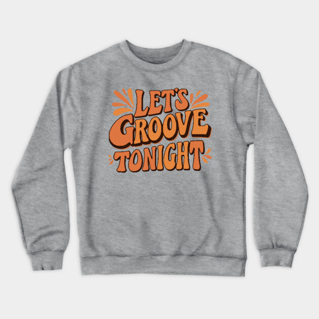 Let's Groove Tonight Crewneck Sweatshirt by UrbanLifeApparel
