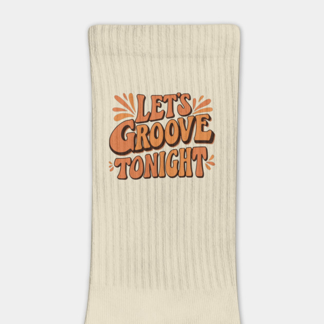Let's Groove Tonight by UrbanLifeApparel