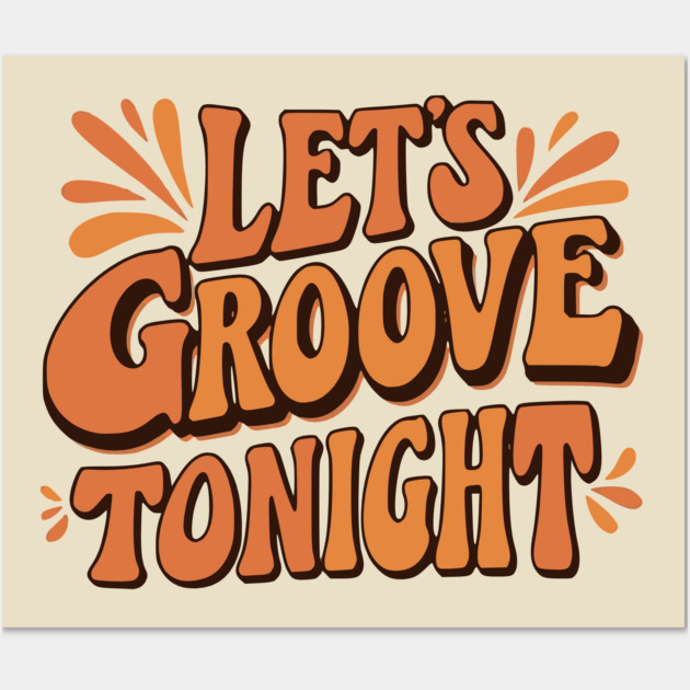 Let's Groove Tonight Wall Art by UrbanLifeApparel