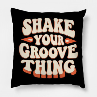 Shake Your Groove Thing Pillow