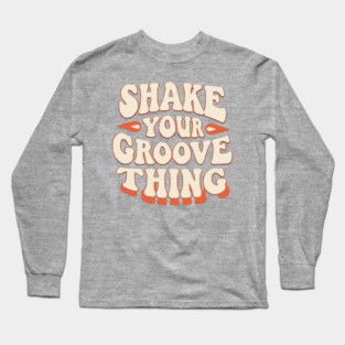 Shake Your Groove Thing Long Sleeve T-Shirt