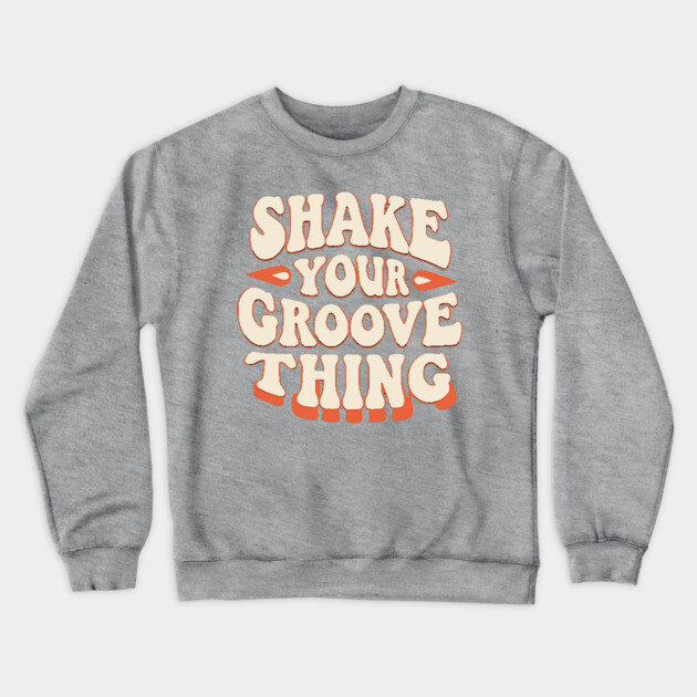 Shake Your Groove Thing Crewneck Sweatshirt by UrbanLifeApparel