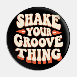 Shake Your Groove Thing Pin